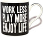 Work Less Play More Enjoy Life Words Of Wisdom Fine China Mug