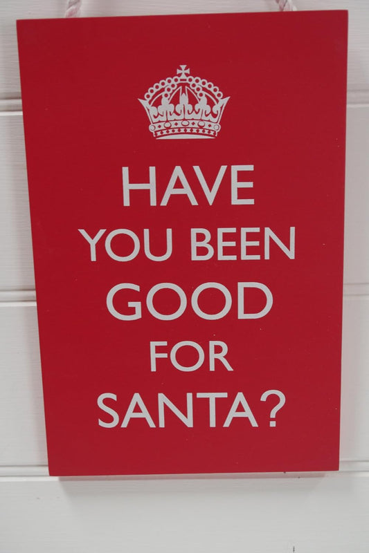 Christmas Humorous Sign Plaque Santa Large Have You Been Good For Santa