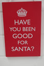 Christmas Humorous Sign Plaque Santa Large Have You Been Good For Santa