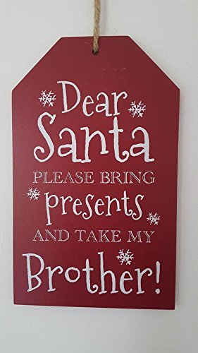 Christmas Xmas Gift Tag Sign' Dear Santa Please Bring Presents And Take My Brother' Plaque Hangs - hanrattycraftsgifts.co.uk