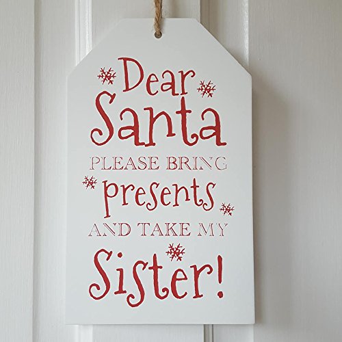 Christmas Xmas Gift Tag Sign' Dear Santa Please Bring Presents And Take My Sister' Plaque Hangs - hanrattycraftsgifts.co.uk