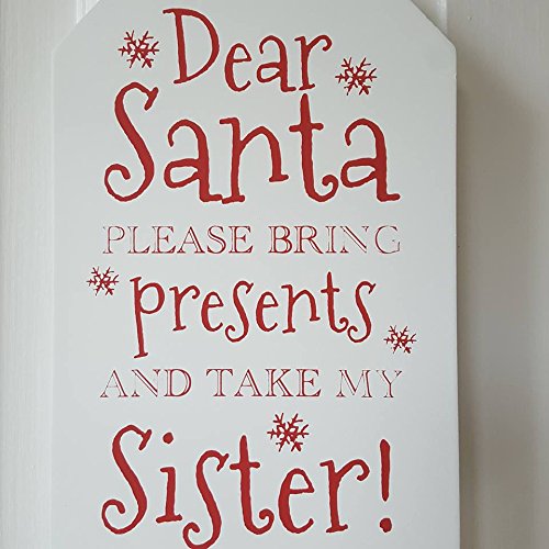 Christmas Xmas Gift Tag Sign' Dear Santa Please Bring Presents And Take My Sister' Plaque Hangs - hanrattycraftsgifts.co.uk