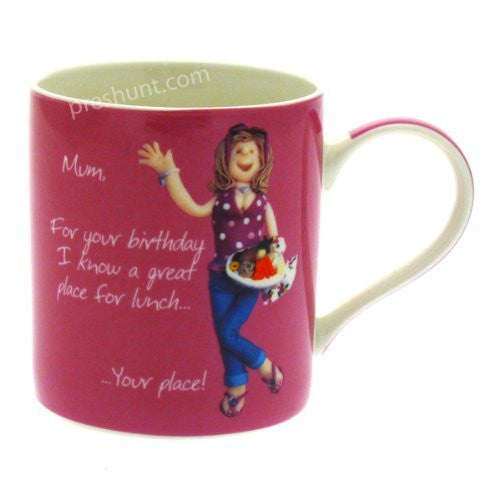 Mum, For your birthday I know a great place for lunch.. Your place! - Female Mug - hanrattycraftsgifts.co.uk