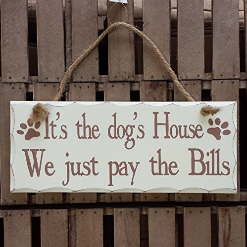 Rectangular Shabby Chic White Wooden Wall Plaque / Sign on rope - for cat, dog, pet lovers (It's the dog's House We just pay the Bills) - hanrattycraftsgifts.co.uk