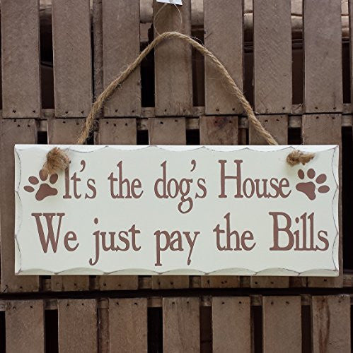 Rectangular Shabby Chic White Wooden Wall Plaque / Sign on rope - for cat, dog, pet lovers (It's the dog's House We just pay the Bills) - hanrattycraftsgifts.co.uk