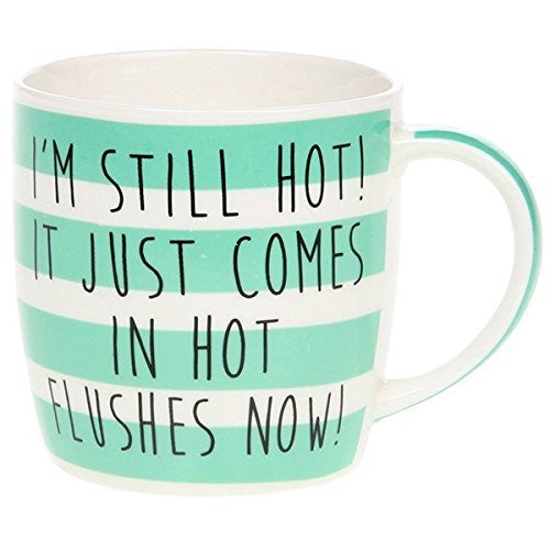 "I'm Still Hot! Its Just Comes in Hot Flushes Now!" Funny Novelty Fine China Mug with Presentation Box - hanrattycraftsgifts.co.uk