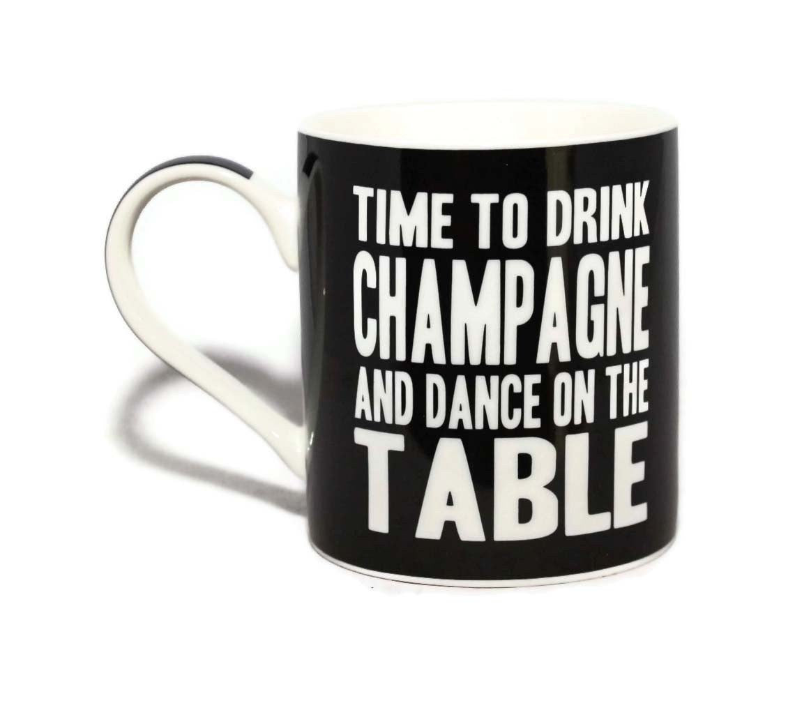 Time To Drink Champagne And Dance On The Table Words Of Wisdom Fine China Mug - hanrattycraftsgifts.co.uk