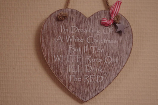 Shabby Chic Dreaming of a White Christmas But I'll drink The Red If The White Runs Out Sign - hanrattycraftsgifts.co.uk