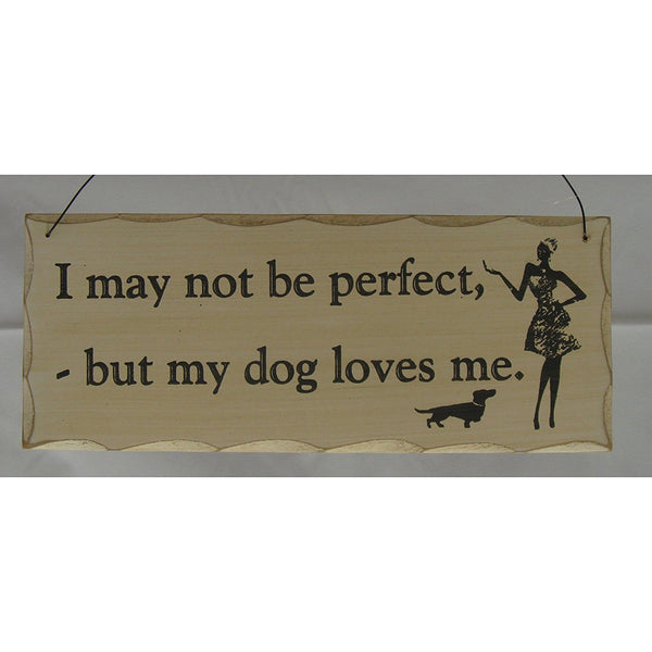 Giftworks Dog and Cat Signs "I may not be perfect but my dog loves me." - hanrattycraftsgifts.co.uk