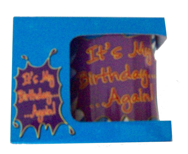 It's My Birthday... ... Again!! New & Boxed Gift Mug - hanrattycraftsgifts.co.uk