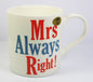 Mrs Always Right!, Fine China Mug, Microwave and Dishwasher Safe, 9x9cm - hanrattycraftsgifts.co.uk