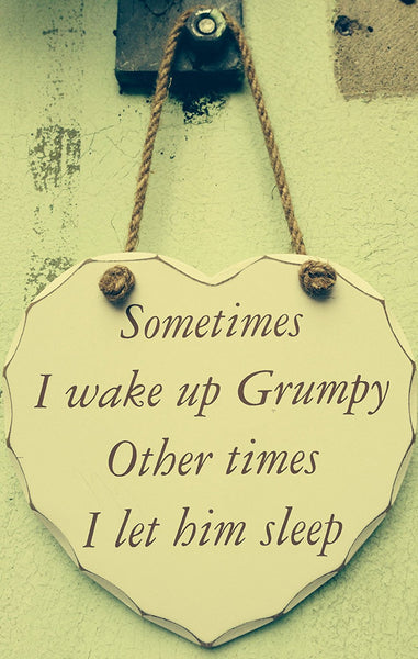 Shabby Chic Sometimes I Wake Up Grumpy Other Times I let Him Sleep -- Wooden Heart Hanging Wall Plaque - hanrattycraftsgifts.co.uk